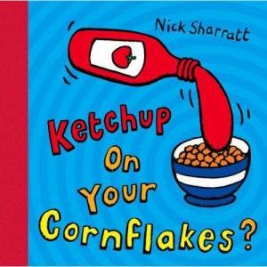 Ketchup On Your Cornflakes? by Nick Sharratt