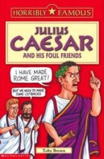 Horribly Famous Julius Caesar And His Foul Friends