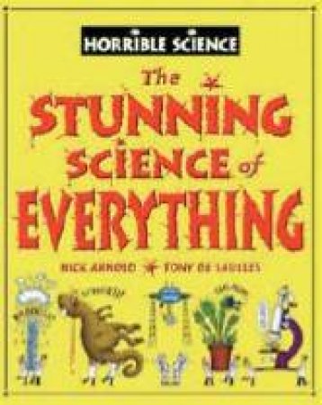 Horrible Science: The Stunning Science Of Everything by Nick Arnold