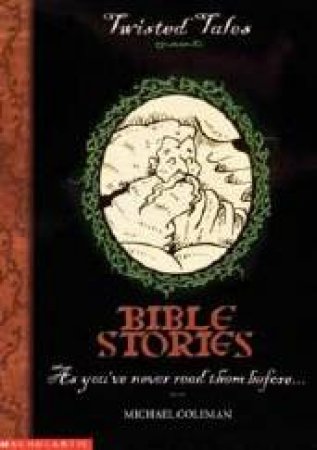 Twisted Tales: Bible Stories by Michael Coleman