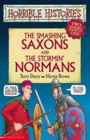 Horrible Histories: The Smashing Saxons And The Stormin' Normans by Terry Deary & Martin Brown
