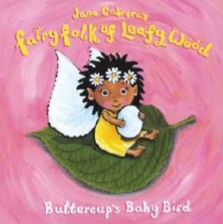 Fairy Folk Of Leafy Wood: Buttercup's Baby Bird by Jane Cabrera