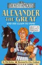 Dead Famous Alexander The Great And His Claim to Fame