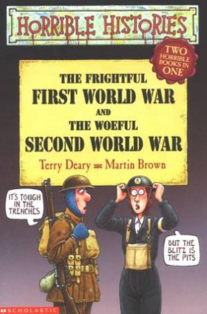 Horrible Histories: The Frightful First World War And The Woeful Second World War by Terry Deary & Martin Brown