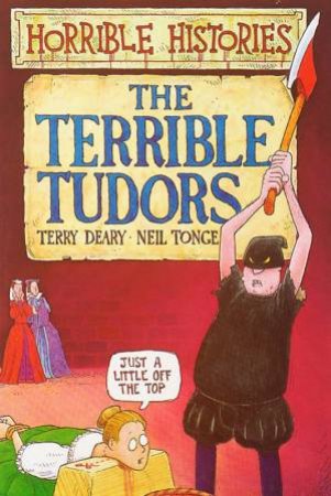 Horrible Histories: The Terrible Tudors by Terry Deary & Martin Brown