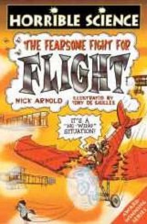 Horrible Science: The Fearsome Fight For Flight by Nick Arnold