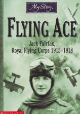 My Story Flying Ace Jack Fairfax Royal Flying Corps 19151918
