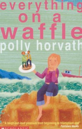 Everything On A Waffle by Polly Horvath