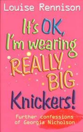 It's OK, I'm Wearing Really Big Knickers! by Louise Rennison