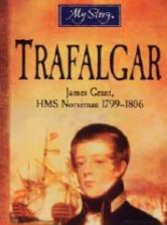 My Story Trafalgar James Grant HMS Norseman 1799  1806