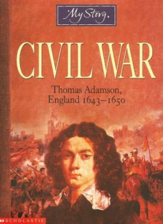 My Story: Civil War: Thomas Adamson, England 1643-1650 by Various