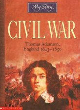 My Story Civil War Thomas Adamson England 16431650