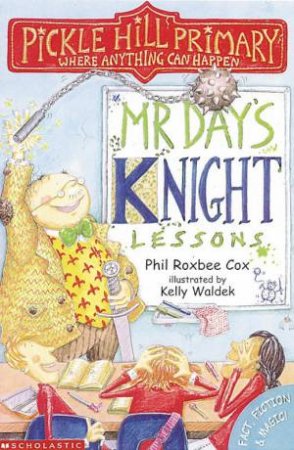 Pickle Hill Primary: Mr Day's Knight Lessons by Phil Roxbee Cox