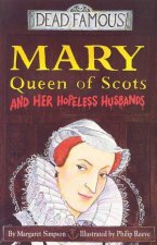 Dead Famous Mary Queen Of Scots And Her Hopeless Husbands