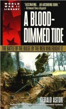 A Blood-Dimmed Tide: Battle Of The Bulge by Gerald Astor