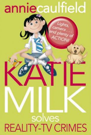 Katie Milk Solves Reality TV Crimes by Annie Caulfield