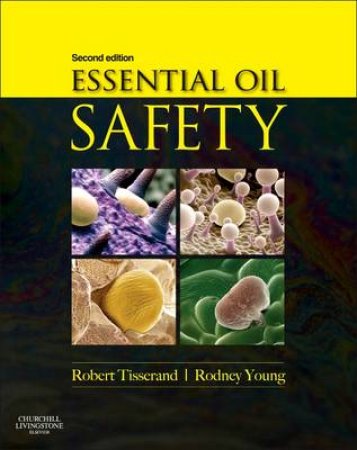 Essential Oil Safety by Robert Tisserand & Rodney Young & Elizabeth M. Williamson