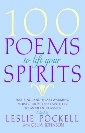 100 Poems To Lift Your Spirits by Leslie Pockell