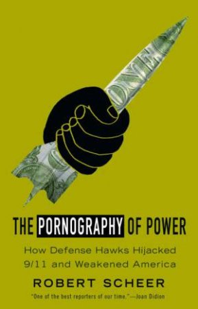 Pornography of Power by Robert Scheer