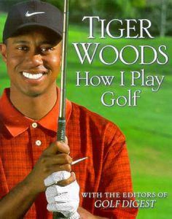Tiger Woods: How I Play Golf by Tiger Woods
