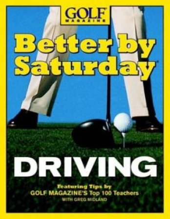 Better By Saturday: Driving by Golf Magazine