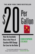 20 Per Gallon How the Inevitable Rise in the Price of Gasoline Will Change Our Lives for the Better