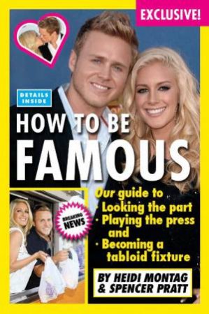 How to be Famous by Heidi Montag & Spencer Pratt