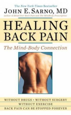 Healing Back Pain: The Mind-Body Connection by John E Sarno