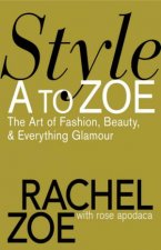 Style A to Zoe The Art of Fashion Beauty and Everything Glamour