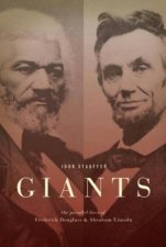 Giants Parallel Lives of Frederick Douglass and Abraham Lincoln