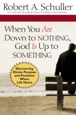 When You Are Down to Nothing God Is Up to Something