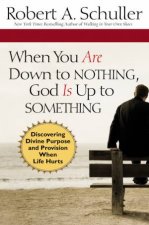 When You Are Down to Nothing God Is Up to Something