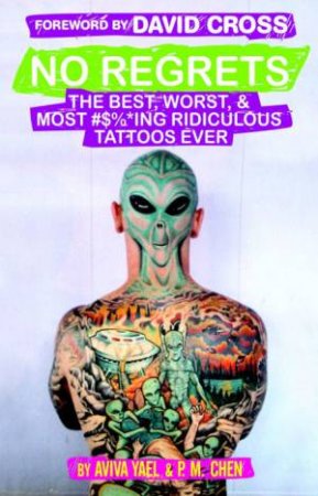 No Regrets: The Best, Worst, and Most #$%*ing Ridiculous Tattoos by Aviva; Chen, P.M Yael