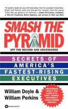 Smash the Pyramid Secrets of Americas Fastest Rising Executives