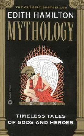 Mythology: Timeless Tales of Gods & Heroes by Edith Hamilton