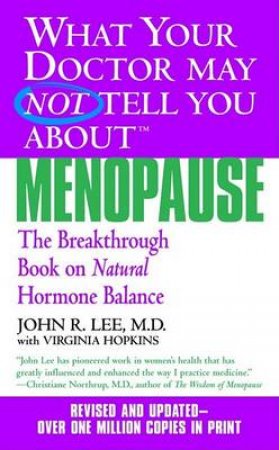 What Your Doctor May Not Tell You About Menopause by John R. Lee & Virginia Hopkins