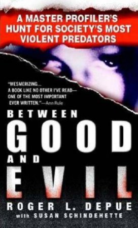 Between Good And Evil by Depue Roger L.