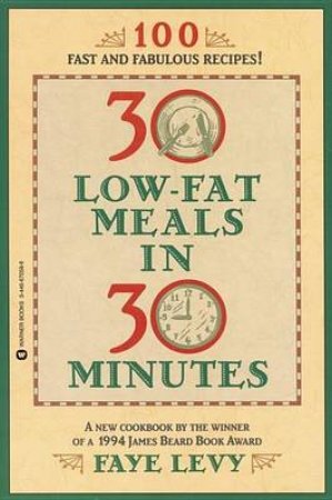 30 Low-Fat Meals In 30 minutes by Faye Levy