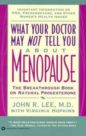 What Your Doctor May Not Tell You About Menopause by Dr John R Lee & Virginia Hopkins