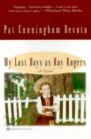 My Last Days As Roy Rogers by Pat Cunningham Devoto