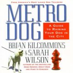 MetroDog The Essential Guide To Raising Your Dog In The City