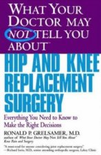What Your Doctor May Not Tell You About Hip And Knee Replacement Surgery