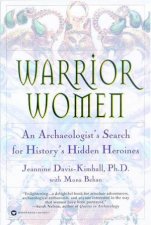 Warrior Women An Archaeologists Search For Historys Hidden Heroines