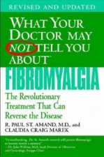 What Your Doctor May Not Tell You About Fibromyalgia The Revolutionary Treatment That Can Reverse the Disease