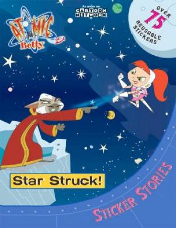Atomic Betty: Star Struck! Sticker Storie by & Dunlap Grosset