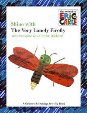 Shine With The Very Lonely Firefly Sticker Book by Eric Carle