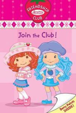 Join the Club!: Friendship Club: Strawberry Shortcake: Volume 1 by Megan Bryant