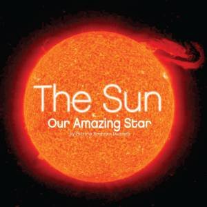 Sun: Our Amazing Star The by Patricia Brennan Demuth