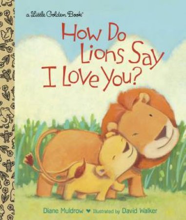 LGB: How Do Lions Say I Love You? by Diane E. Muldrow