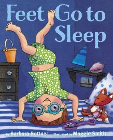 Feet, Go To Sleep by Barbara Bottner